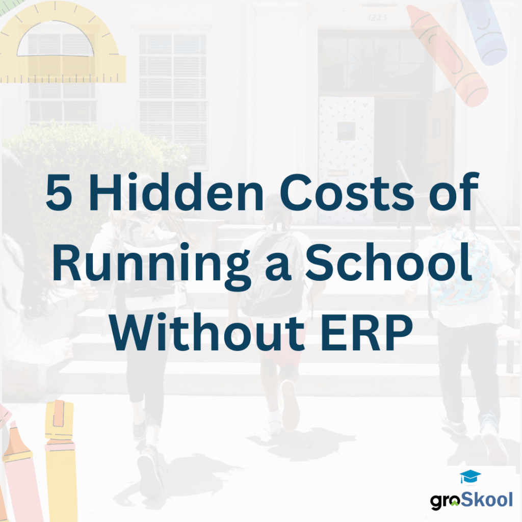 5 Hidden Costs of Running a School without ERP